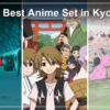10 Best Anime & Films Set in Kyoto: Where to Stream Them in the US (2026)