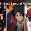11 Best Samurai Anime in Historical Order: Where to Stream in the US