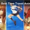 10 Best Time Travel Anime to Stream in the US, by What Sends Them Back: Steins;Gate, Erased and 8 More